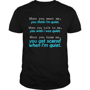 When You Meet Me You Think Im Quiet Shirt